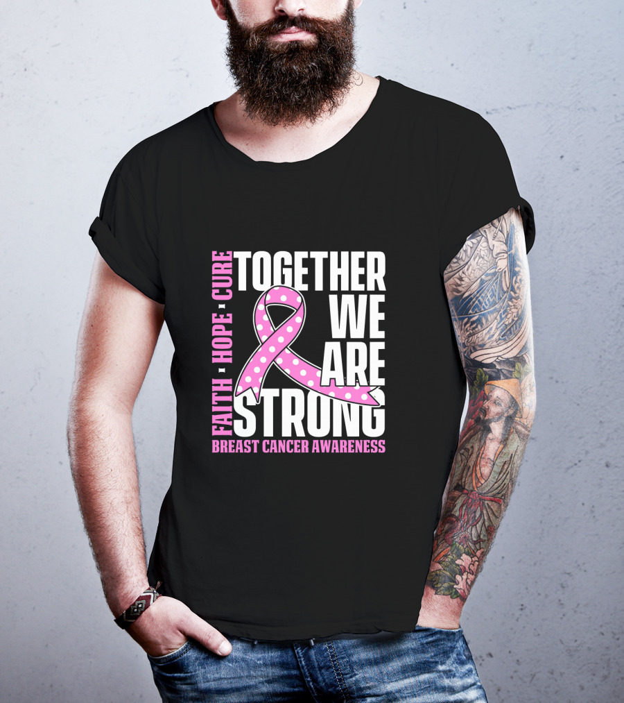 Together We Are Strong Faith Hope Cure Breast Cancer Awareness T-Shirt