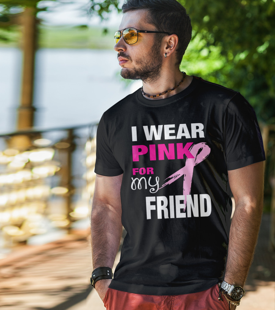 I Wear Pink For My Friend Breast Cancer Awareness T-Shirt