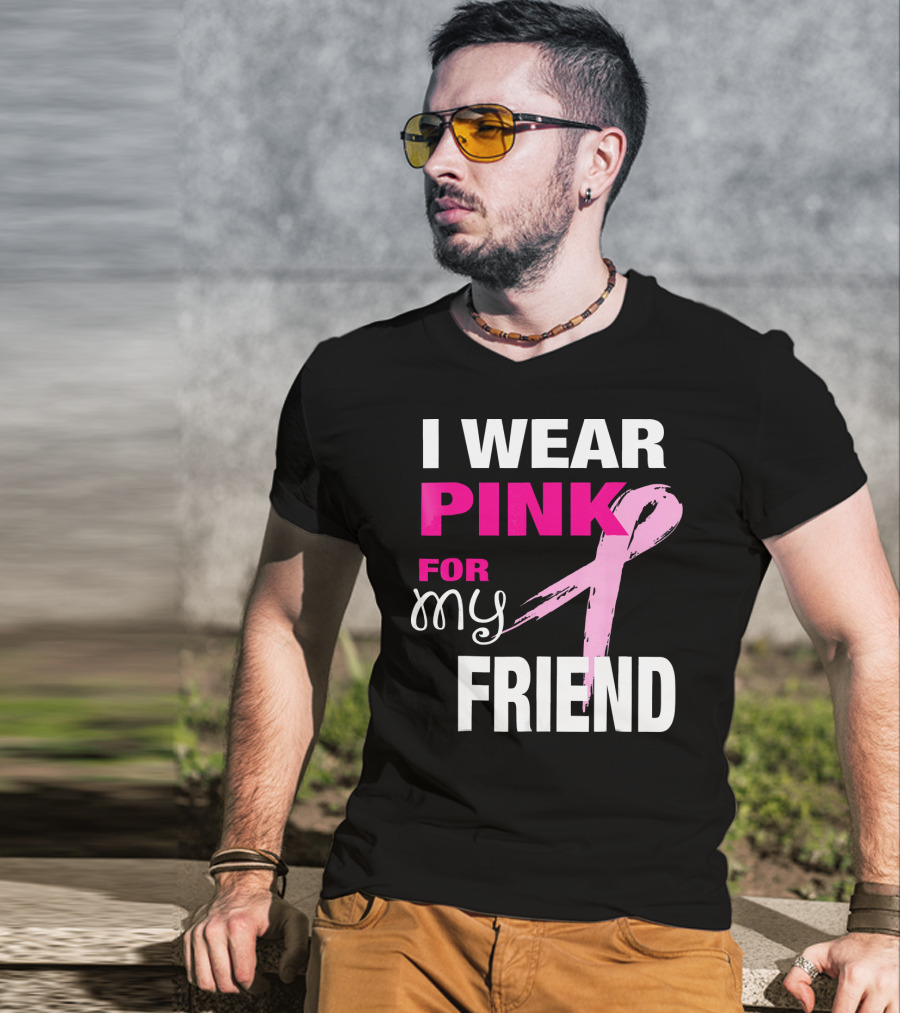 I Wear Pink For My Friend Breast Cancer Awareness T-Shirt