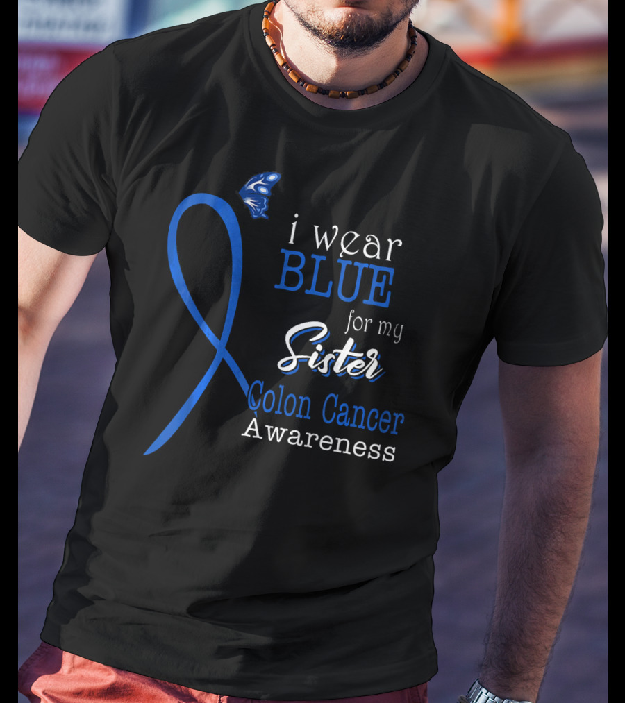 I Wear Blue For My Sister Colon Cancer Awareness T-Shirt