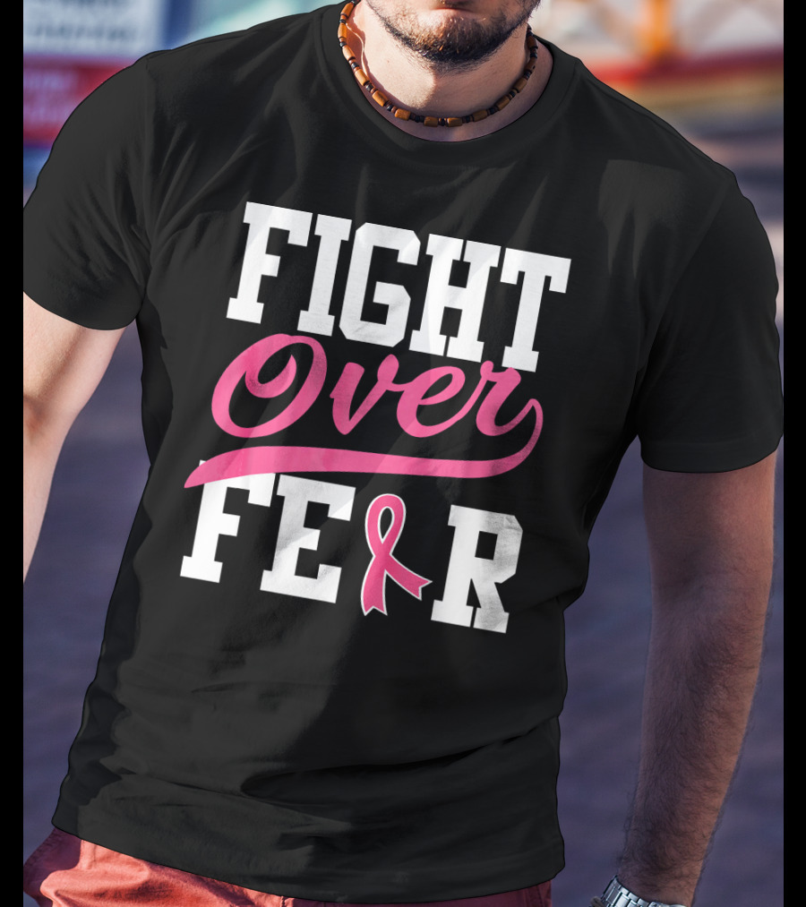 FIGHT OVER FEAR Breast Cancer Awareness Pink T-Shirt