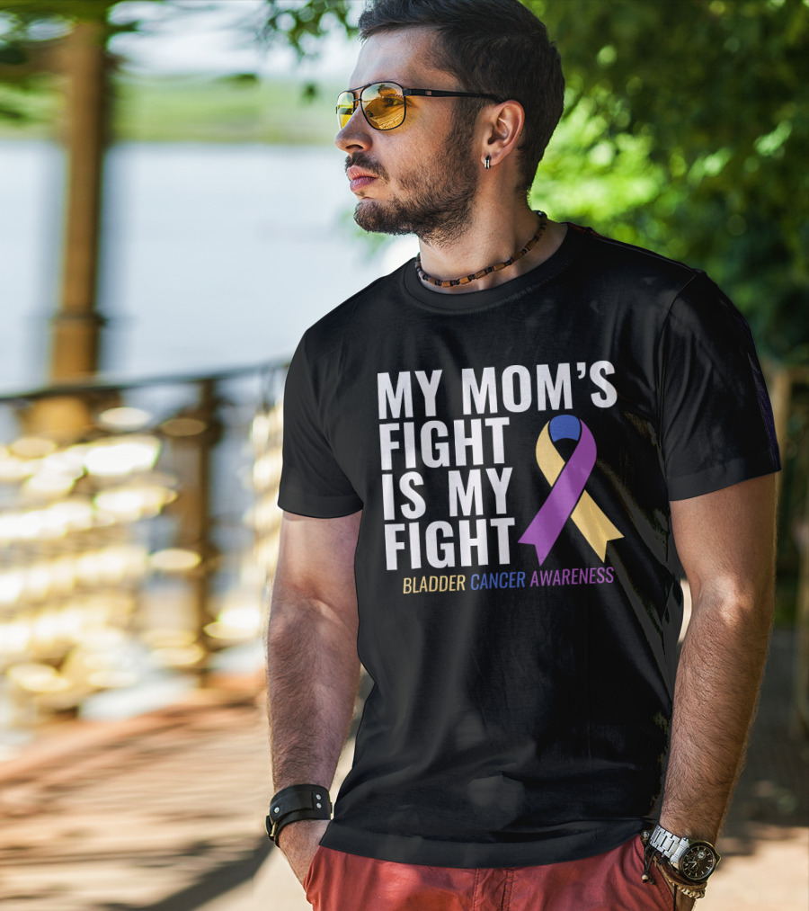 My Mom's Fight Is My Fight Bladder Cancer Awareness T-Shirt
