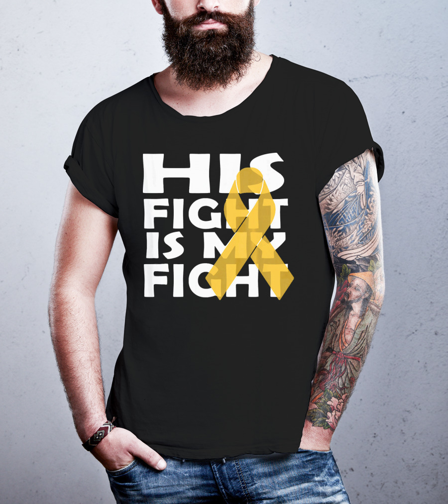 His Fight Is My Fight Yellow Ribbon Cancer Appendix T-Shirt