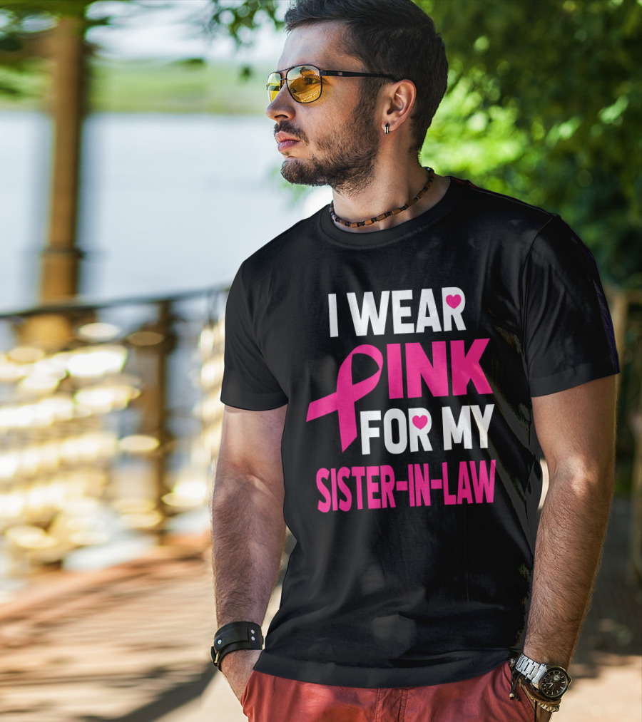 I Wear Pink For My Sister-In-Law Breast Cancer Awareness T-Shirt