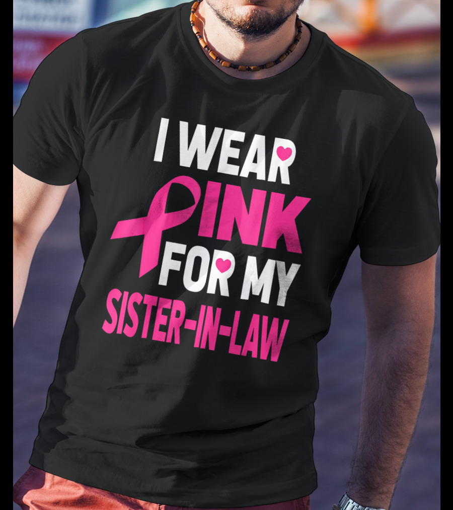 I Wear Pink For My Sister-In-Law Breast Cancer Awareness T-Shirt