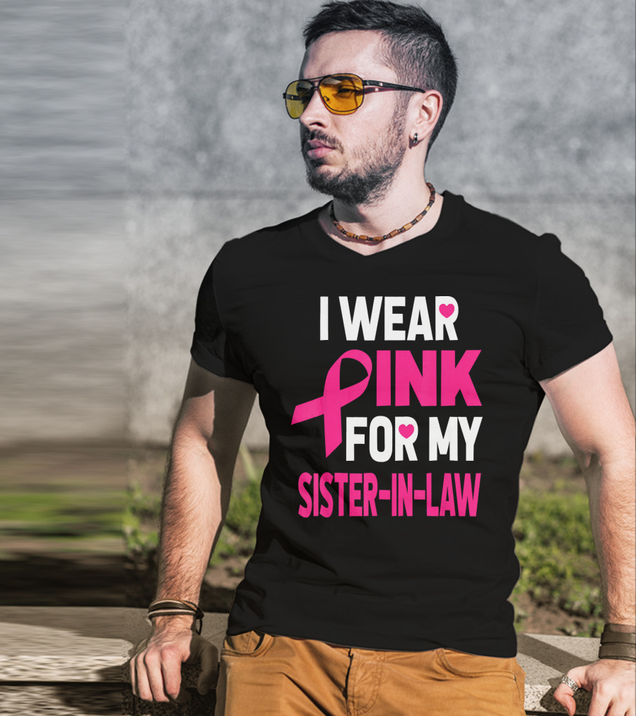 I Wear Pink For My Sister-In-Law Breast Cancer Awareness T-Shirt