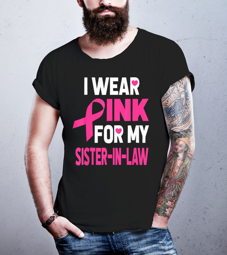 I Wear Pink For My Sister-In-Law Breast Cancer Awareness T-Shirt