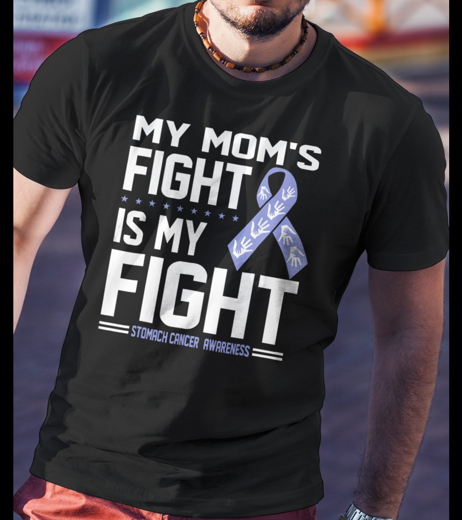 My Mom's Fight Is My Fight Stomach Cancer Awareness T-Shirt