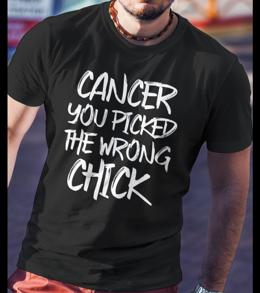 Cancer You Picked The Wrong Chick T-Shirt