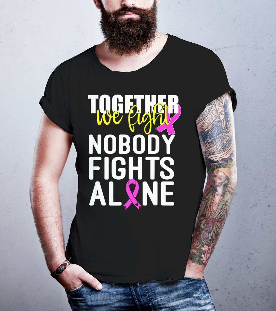 Together We Fight Breast Cancer Awareness Nobody Fights Alone Family Pink T-Shirt