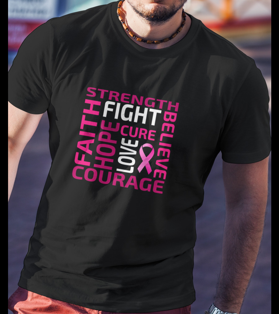 Strength Hope Courage Faith Fight Cure Believe Love Breast Cancer Awareness Pink T-Shirt