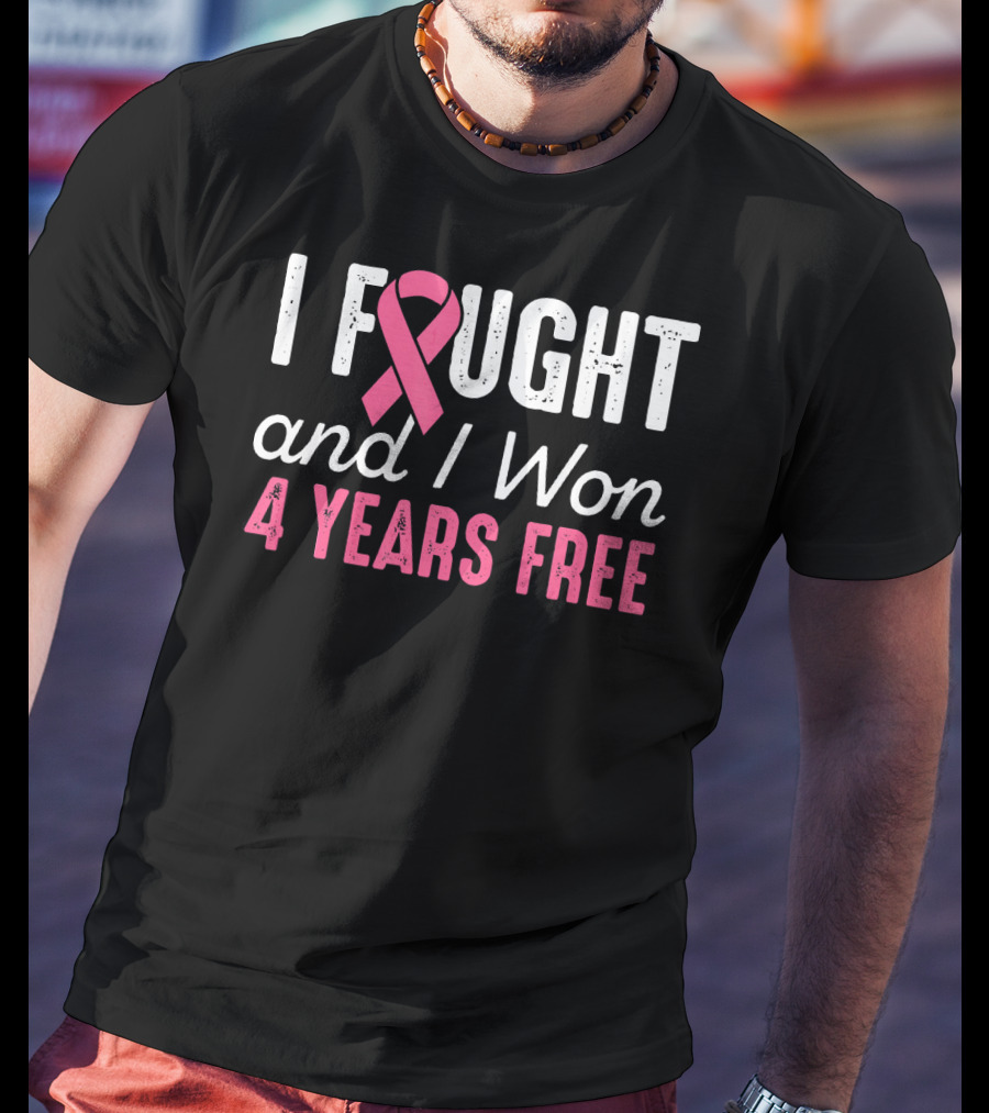 I Fought And I Won 4 Years Free Breast Cancerversary T-Shirt
