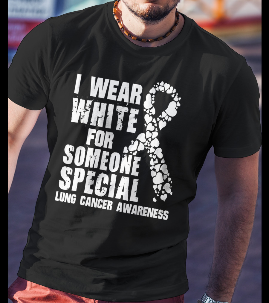 I Wear White For Someone Special Lung Cancer Awareness T-Shirt