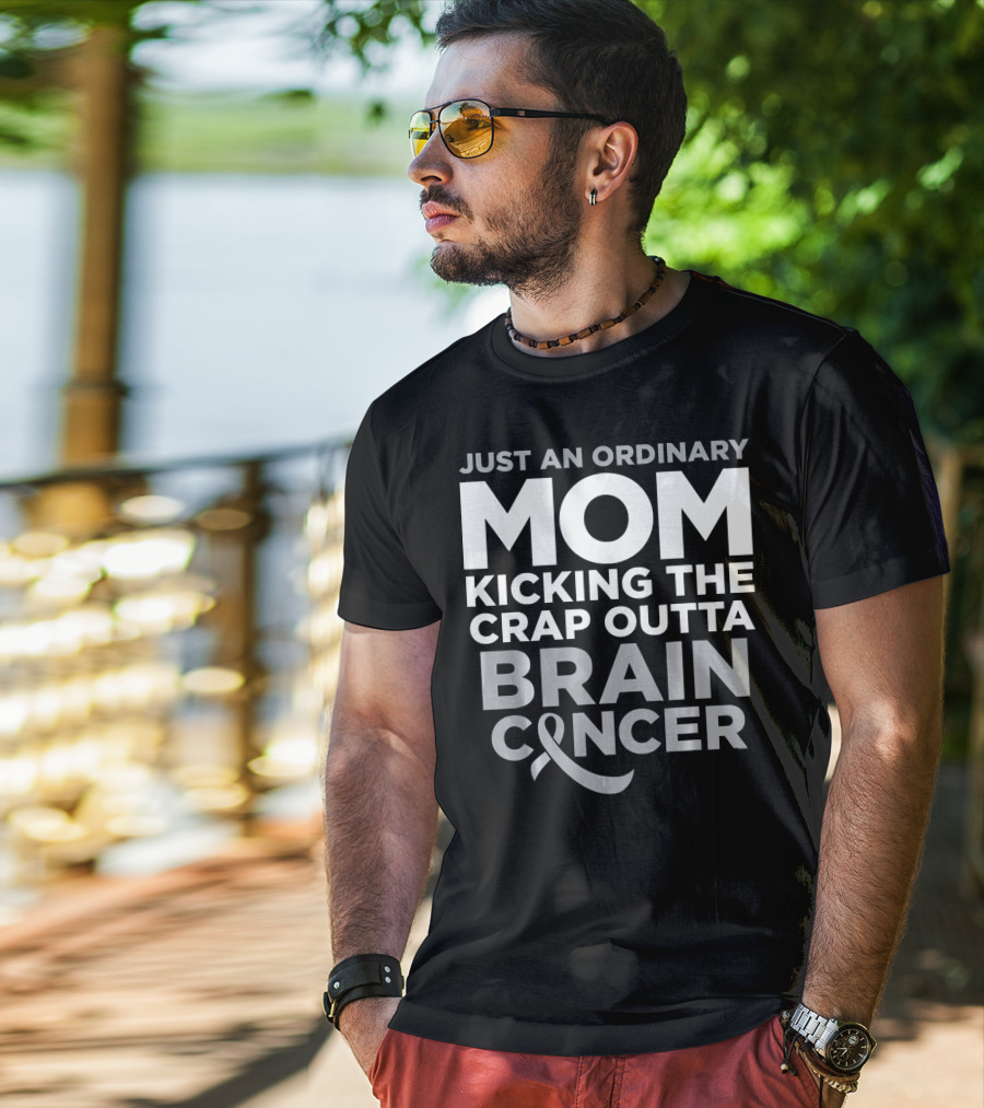 Just An Ordinary Mom Kicking The Crap Outta Brain Cancer T-Shirt
