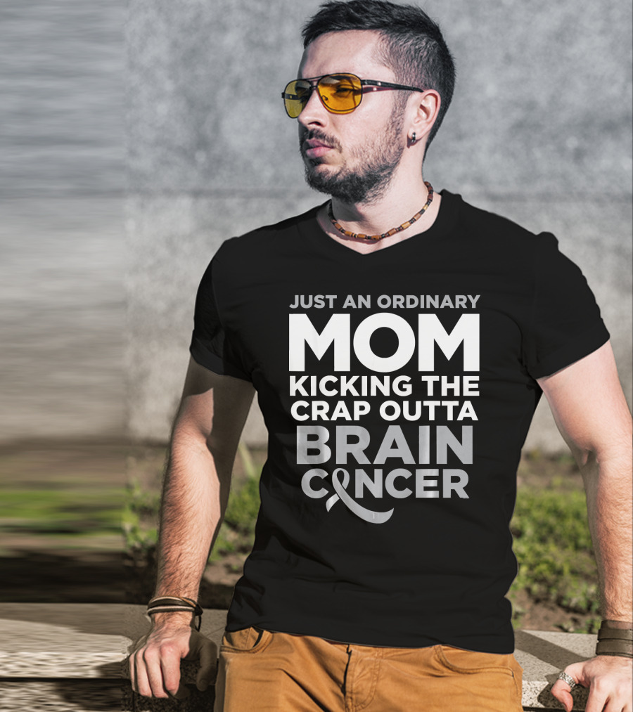 Just An Ordinary Mom Kicking The Crap Outta Brain Cancer T-Shirt