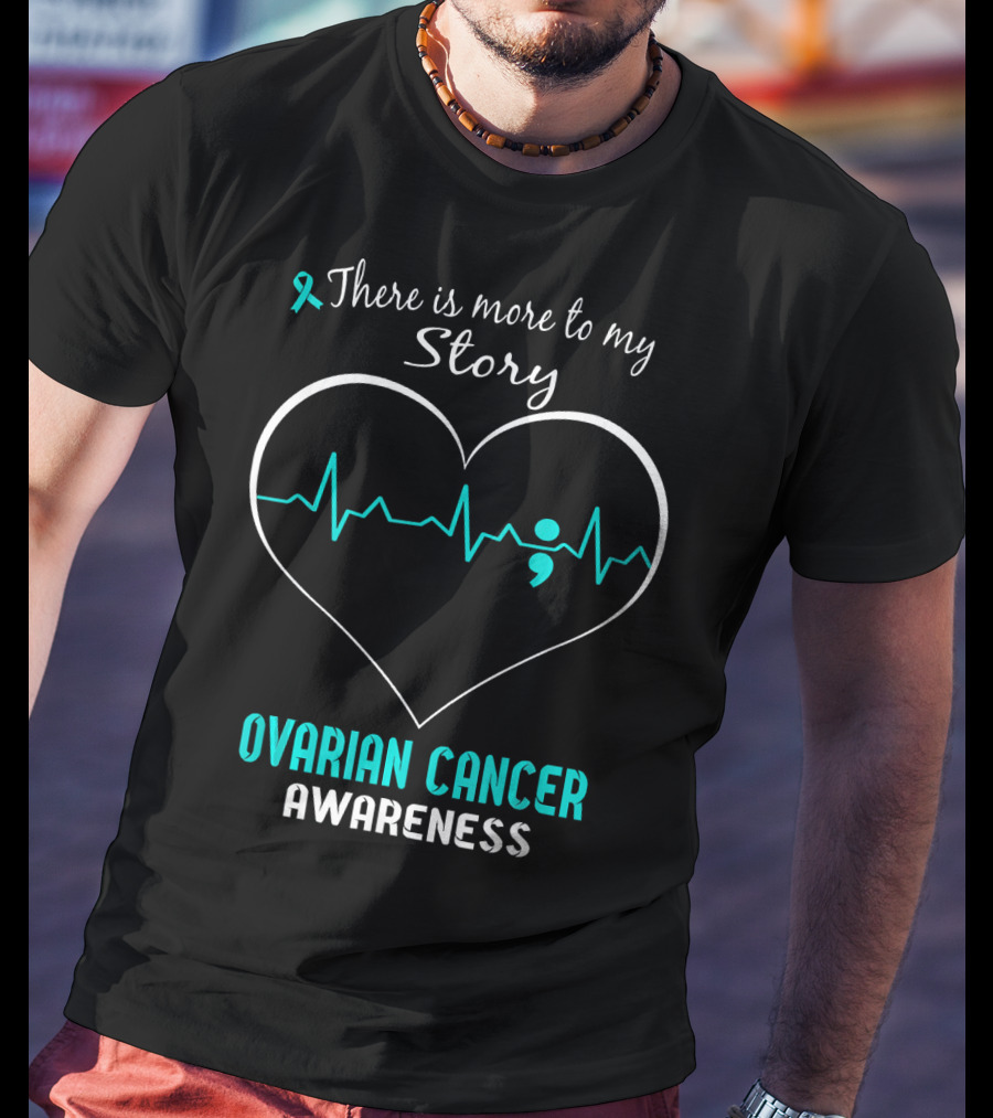 There Is More To My Story Ovarian Cancer Awareness T-Shirt