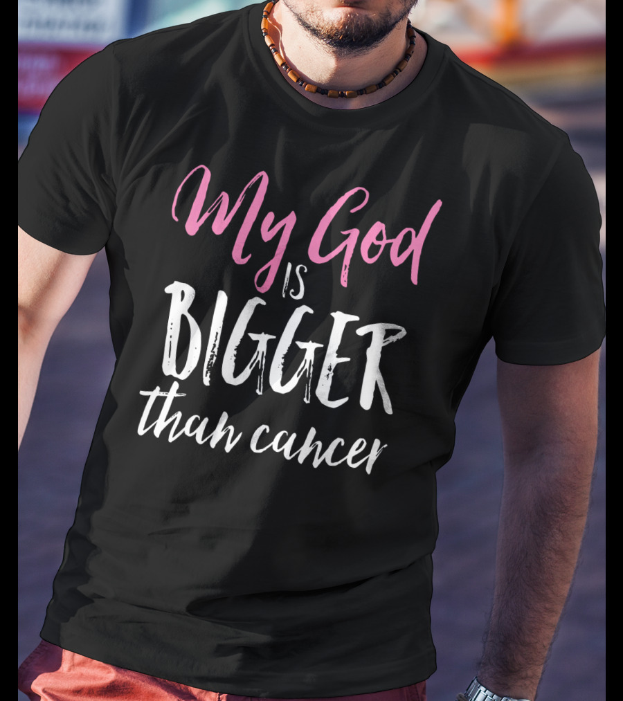 My God Is Bigger Than Cancer Awareness T-Shirt
