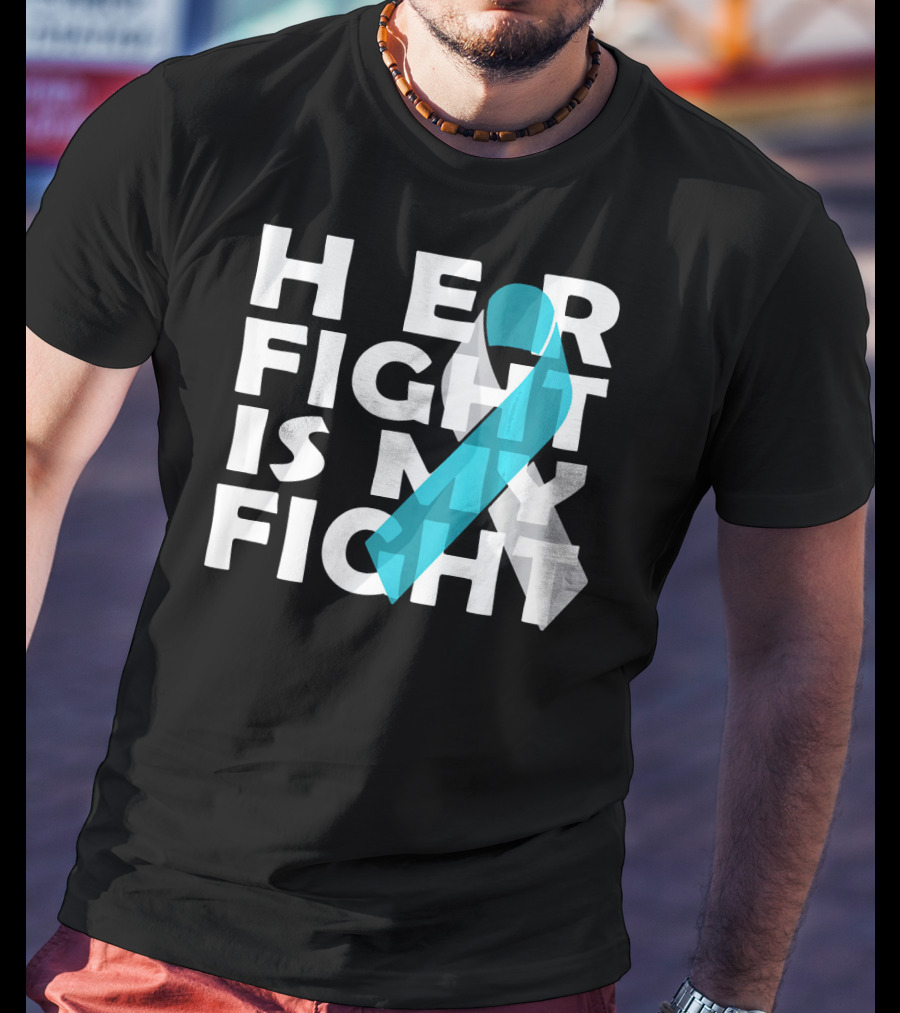 Her Fight Is My Fight Cervical Cancer Awareness T-Shirt