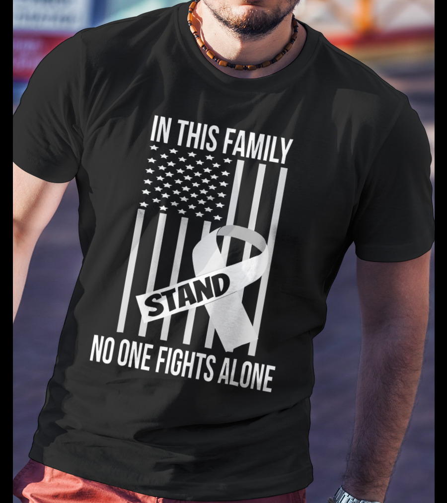 In This Family No One Fights Alone USA Flag Lung Cancer White Ribbon Stand T-Shirt