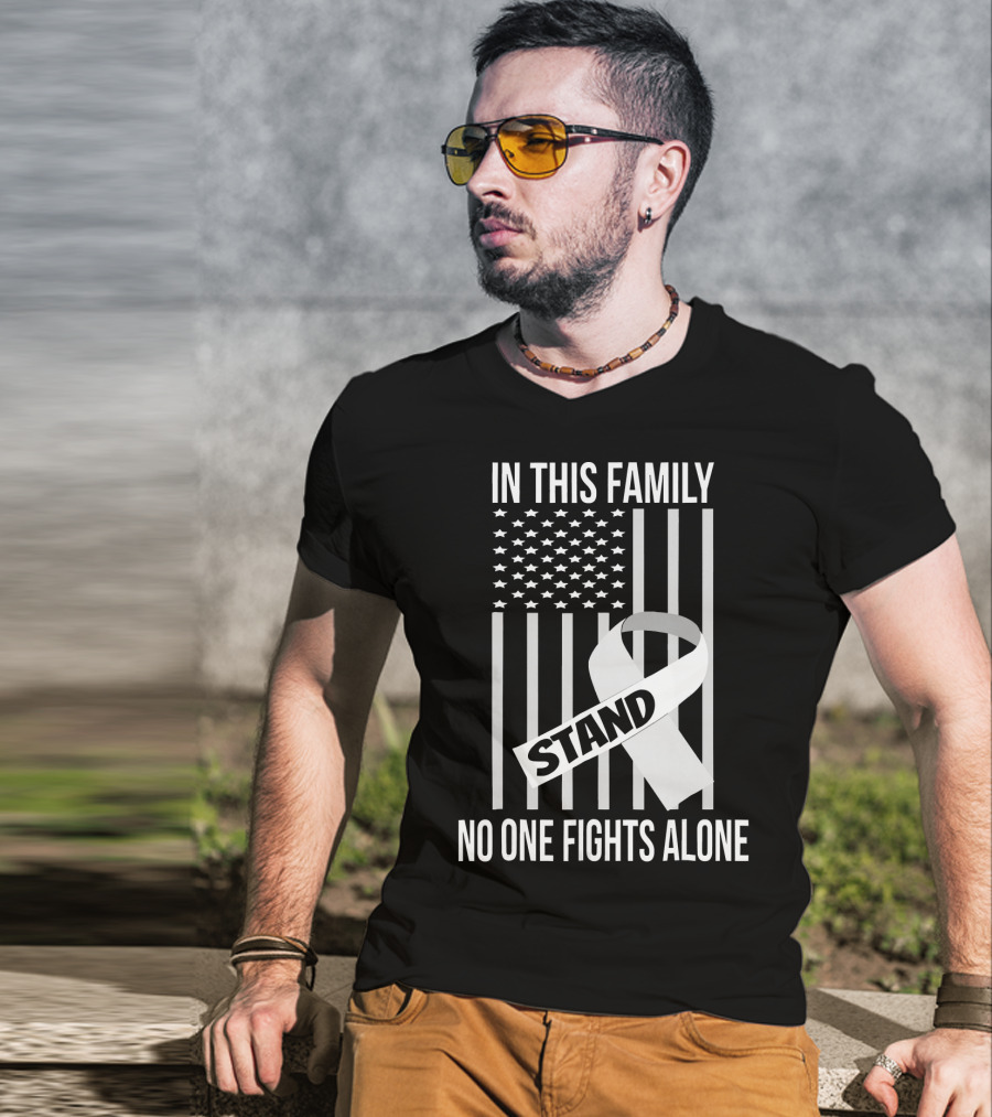 In This Family No One Fights Alone USA Flag Lung Cancer White Ribbon Stand T-Shirt