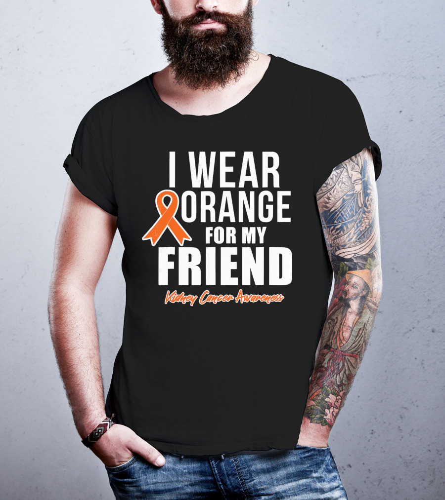I Wear Orange For My Friend Kidney Cancer Awareness T-Shirt