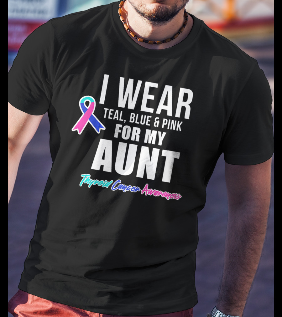 I Wear Teal Blue Pink For My Aunt Thyroid Cancer Awareness T-Shirt