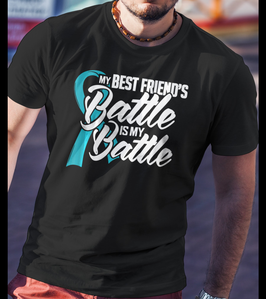 My Best Friend's Battle Is My Battle Ovarian Cancer Awareness T-Shirt