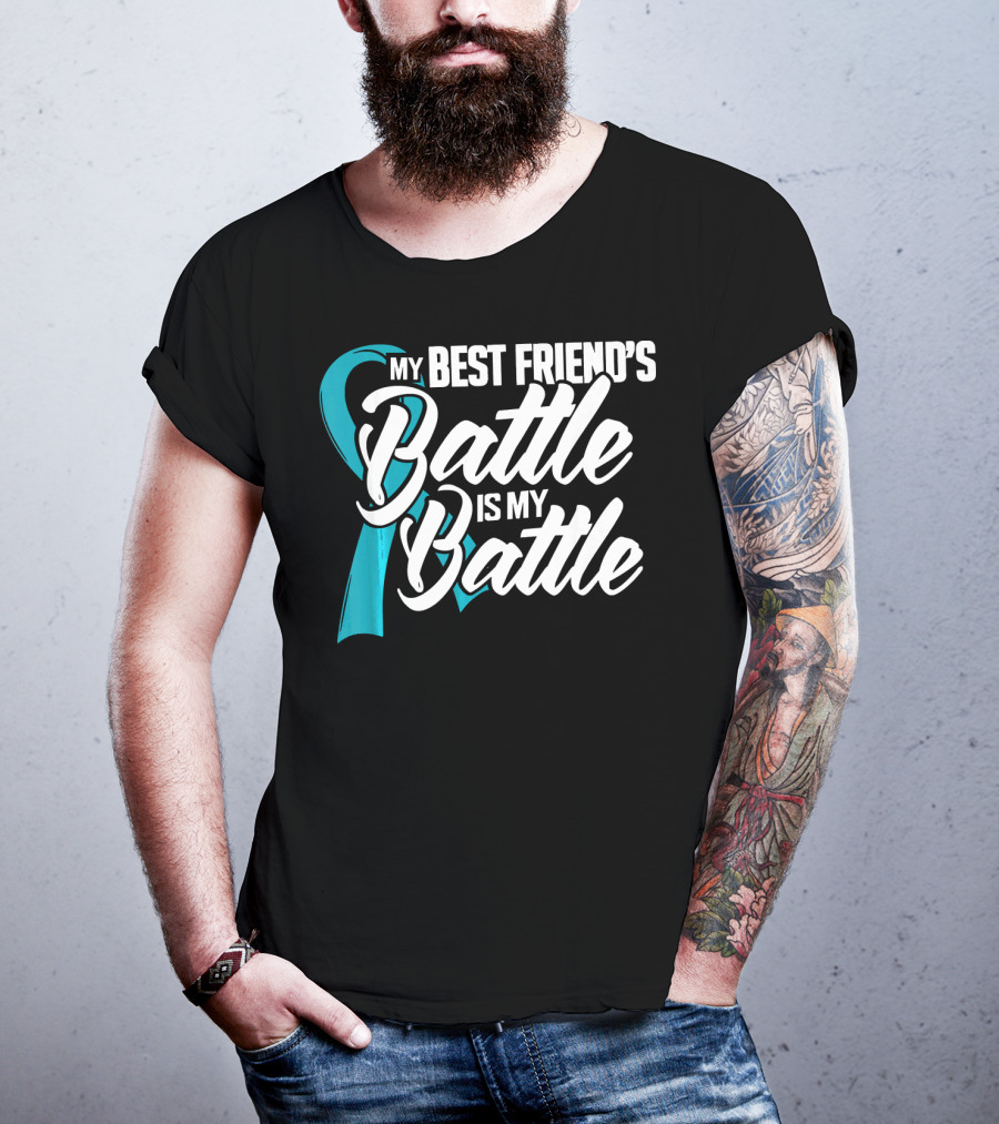 My Best Friend's Battle Is My Battle Ovarian Cancer Awareness T-Shirt