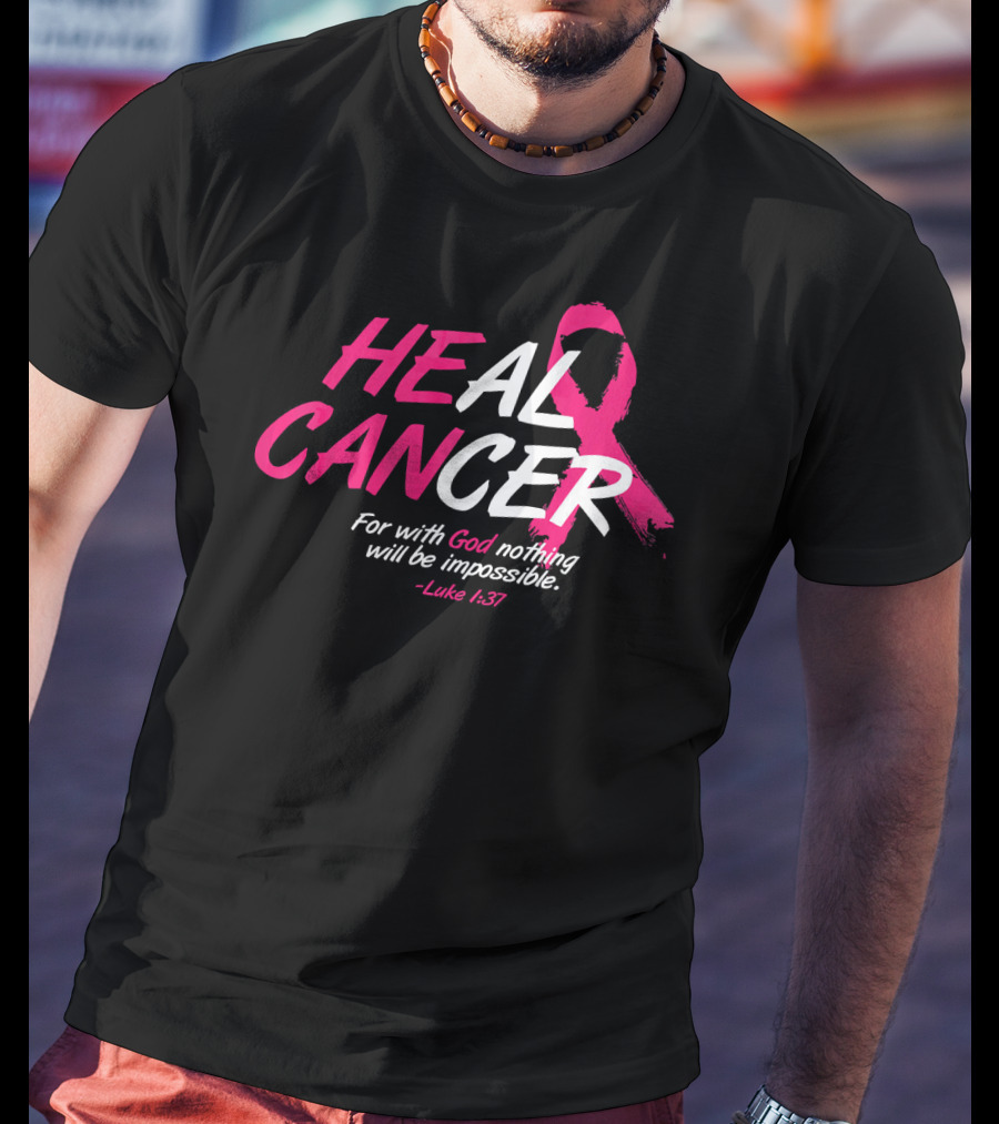 HEAL CANCER For With God Nothing Will Be Impossible Luke 1:37 Breast Cancer Awareness T-Shirt