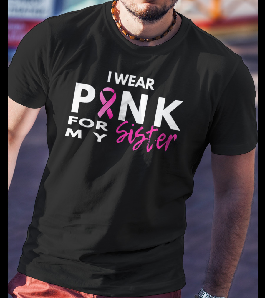 I Wear Pink For My Sister T-Shirt