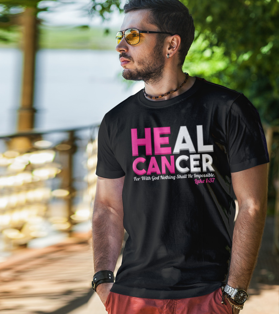 HEAL CANCER For With God Nothing Shall Be Impossible Luke 1:37 T-Shirt