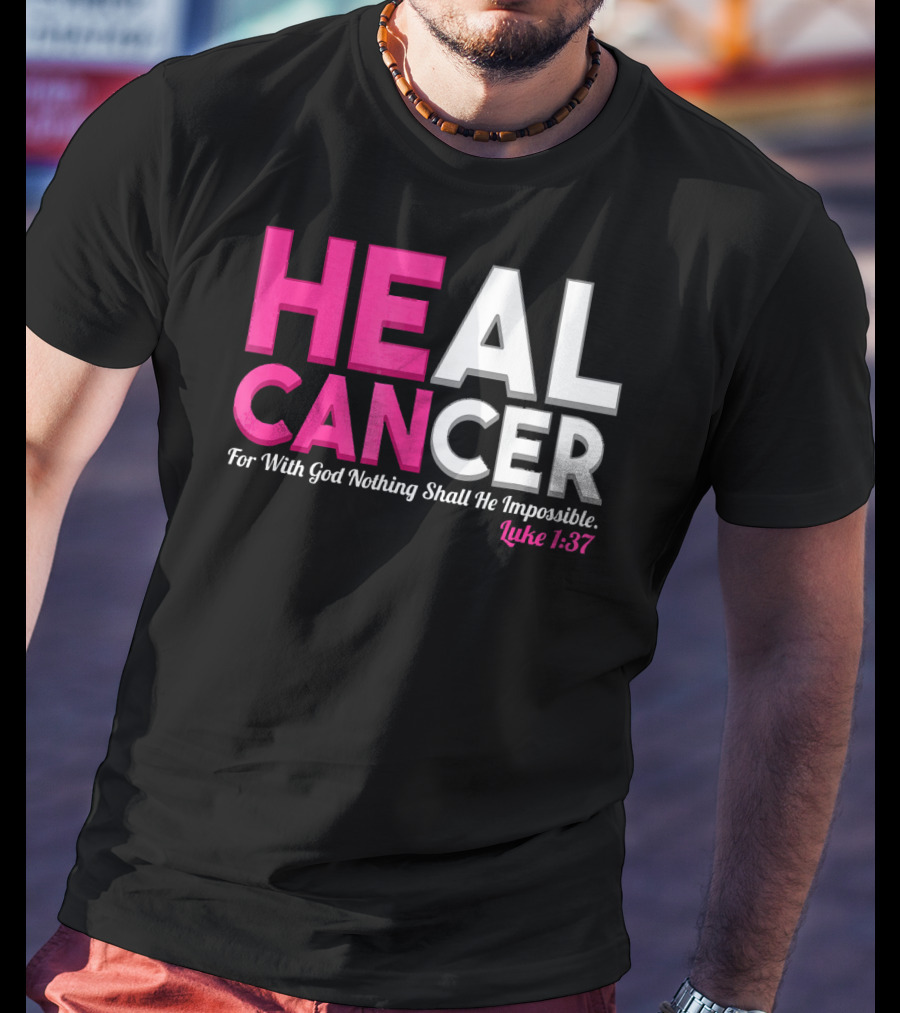 HEAL CANCER For With God Nothing Shall Be Impossible Luke 1:37 T-Shirt