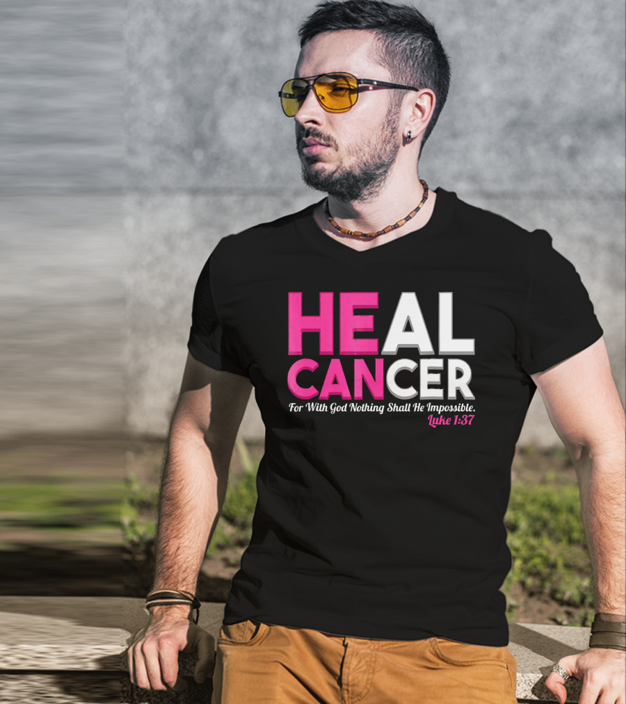 HEAL CANCER For With God Nothing Shall Be Impossible Luke 1:37 T-Shirt