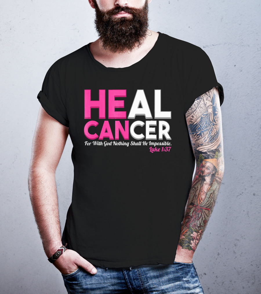 HEAL CANCER For With God Nothing Shall Be Impossible Luke 1:37 T-Shirt