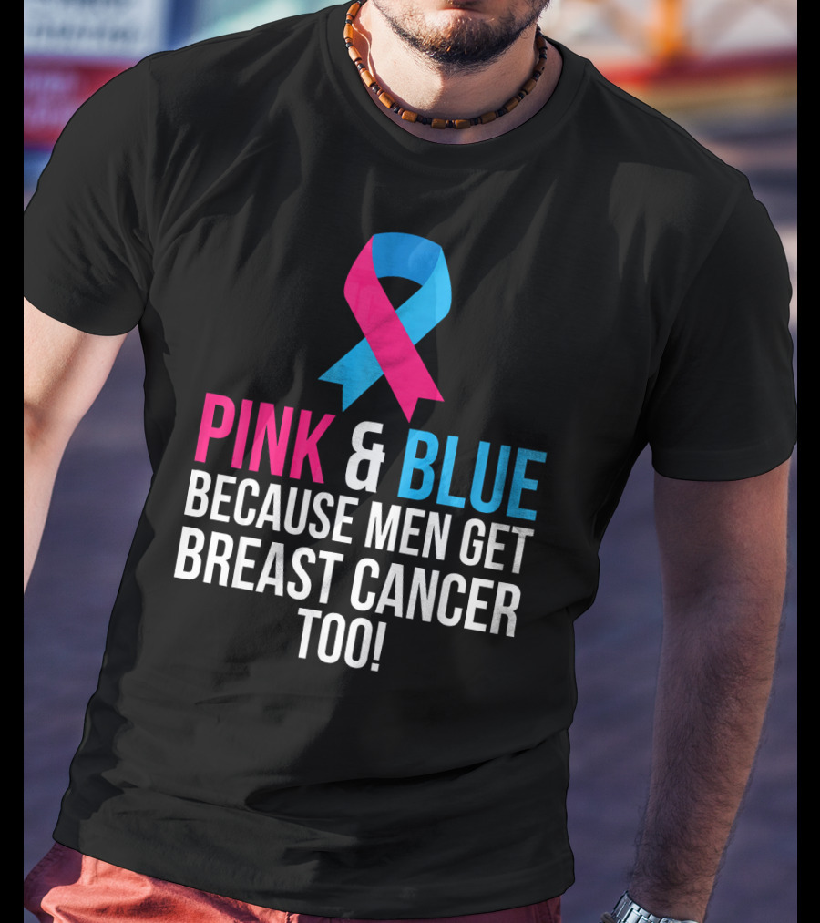 Pink And Blue Because Men Get Breast Cancer Too T-Shirt