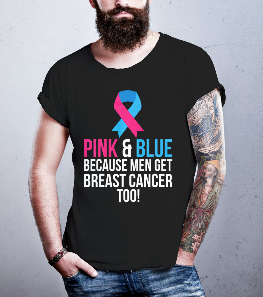 Pink And Blue Because Men Get Breast Cancer Too T-Shirt