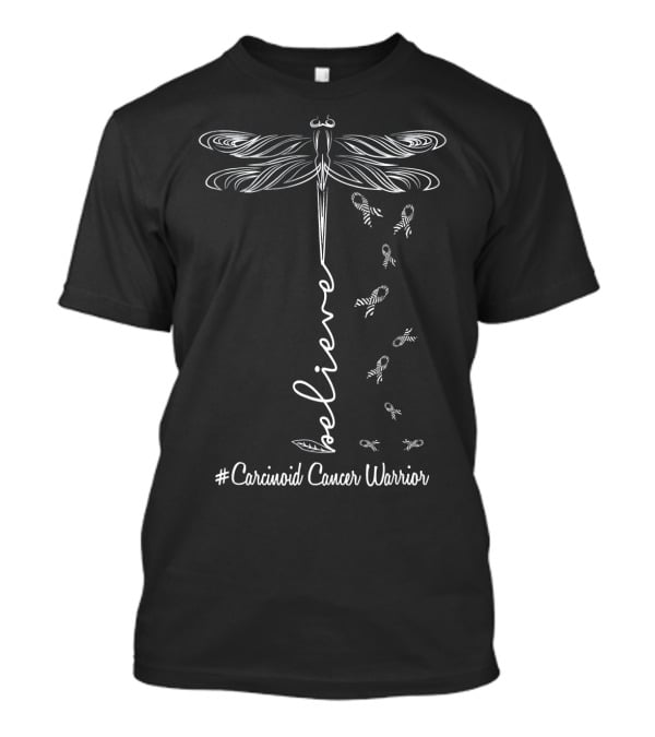 Believe Dragonfly Carcinoid Cancer Warrior T-Shirt