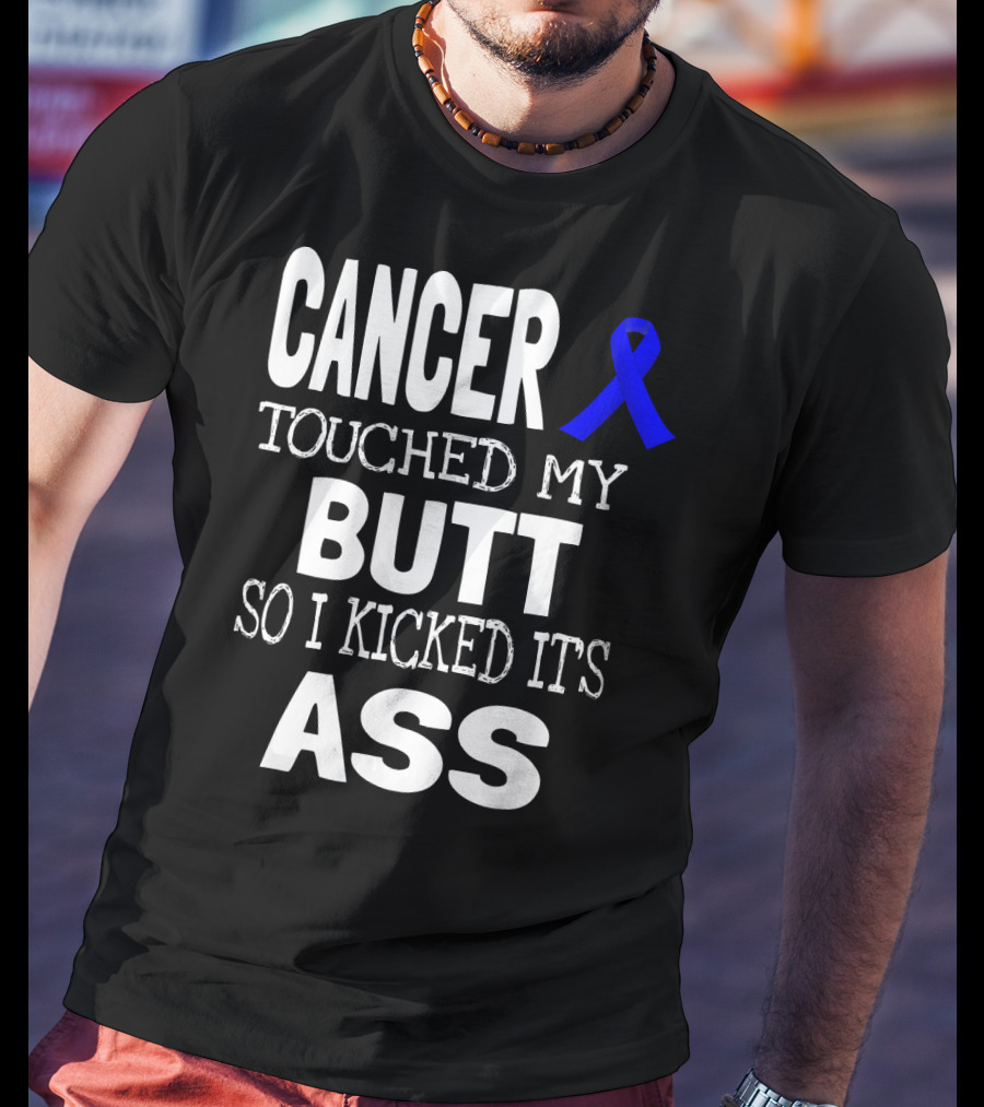 Cancer Touched My Butt So I Kicked Its Ass Colon Cancer Awareness Blue T-Shirt