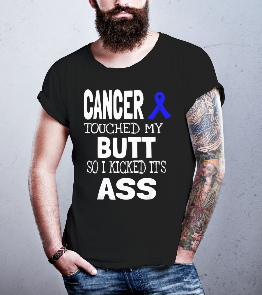 Cancer Touched My Butt So I Kicked Its Ass Colon Cancer Awareness Blue T-Shirt