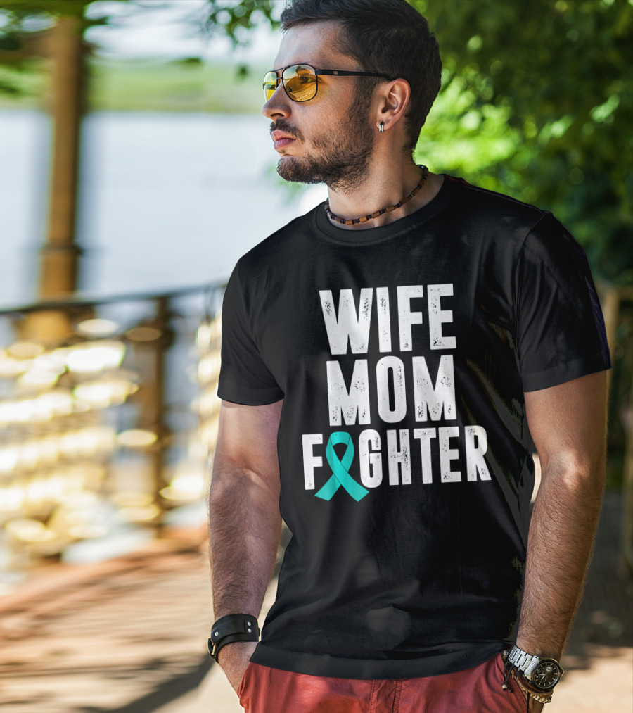 Wife Mom Fighter Ovarian Cancer Awareness Teal T-Shirt