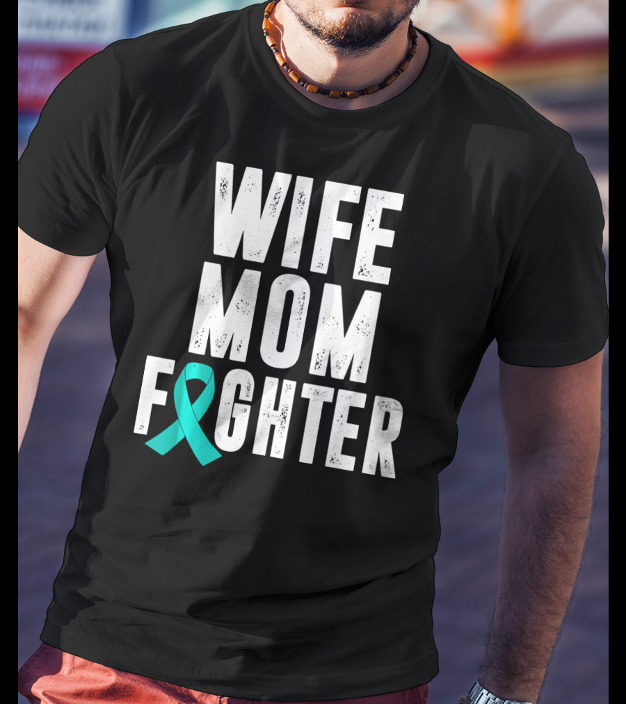 Wife Mom Fighter Ovarian Cancer Awareness Teal T-Shirt