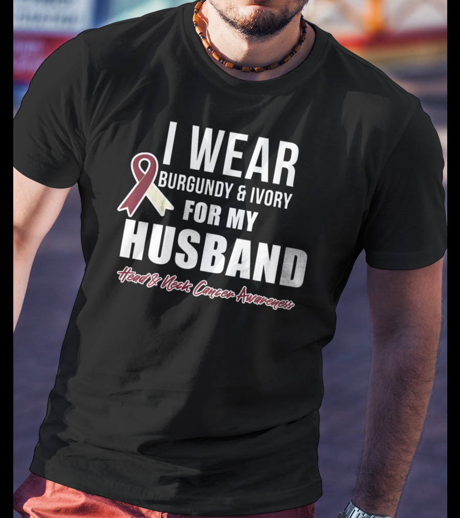 I Wear Burgundy And Ivory For My Husband Head And Neck Cancer Awareness T-Shirt