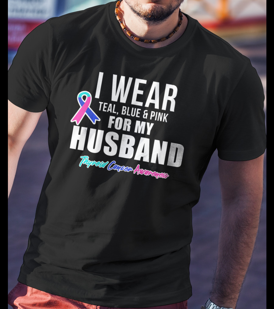 I Wear Teal Blue Pink For My Husband Thyroid Cancer Awareness T-Shirt
