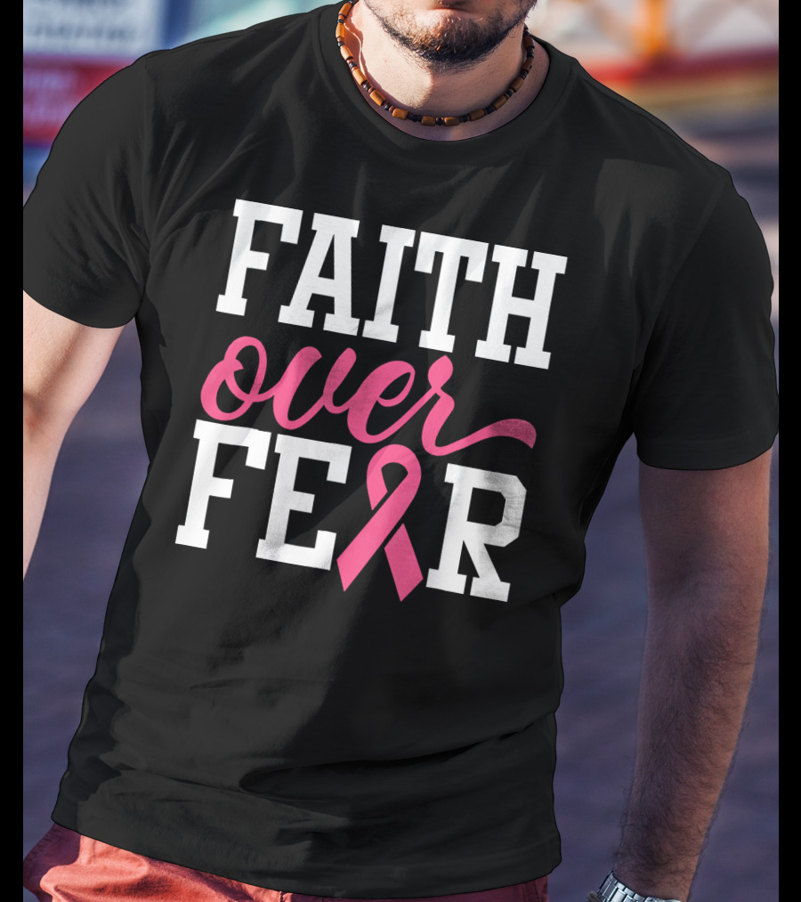 Faith Over Fear Pink Ribbon Breast Cancer Surv T-Shirt