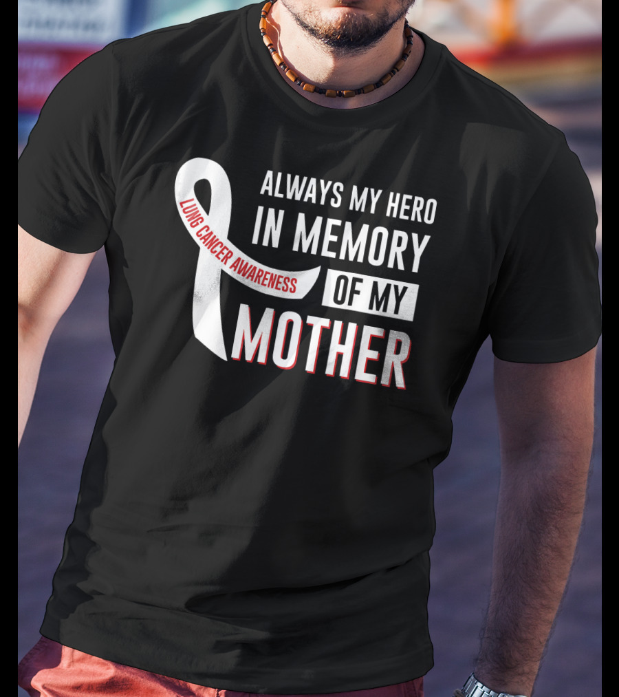 Always My Hero IN Memory Of My Mother Lung Cancer Awareness T-Shirt