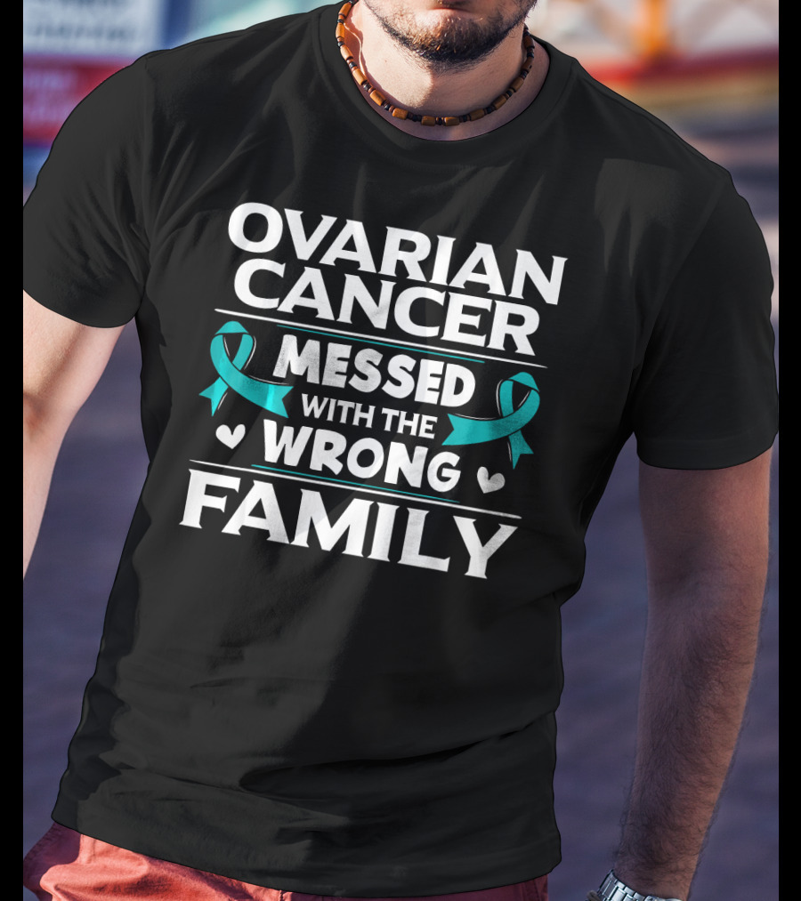 Ovarian Cancer Messed With The Wrong Family Teal T-Shirt