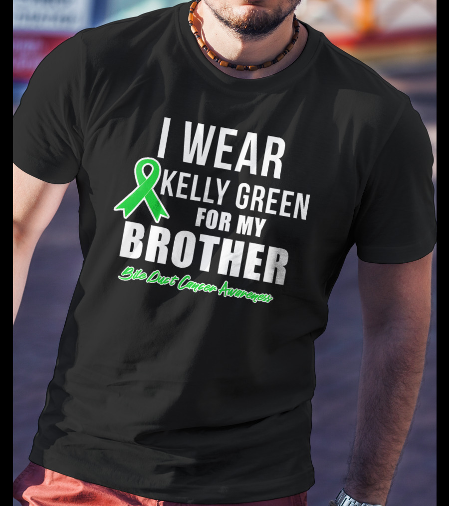 I Wear Kelly Green For My Brother Bile Duct Cancer Awareness T-Shirt