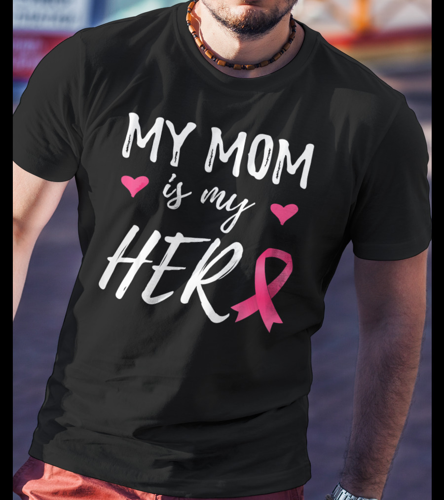 My Mom Is My Hero Pink Ribbon Hearts Breast Cancer Awareness T-Shirt