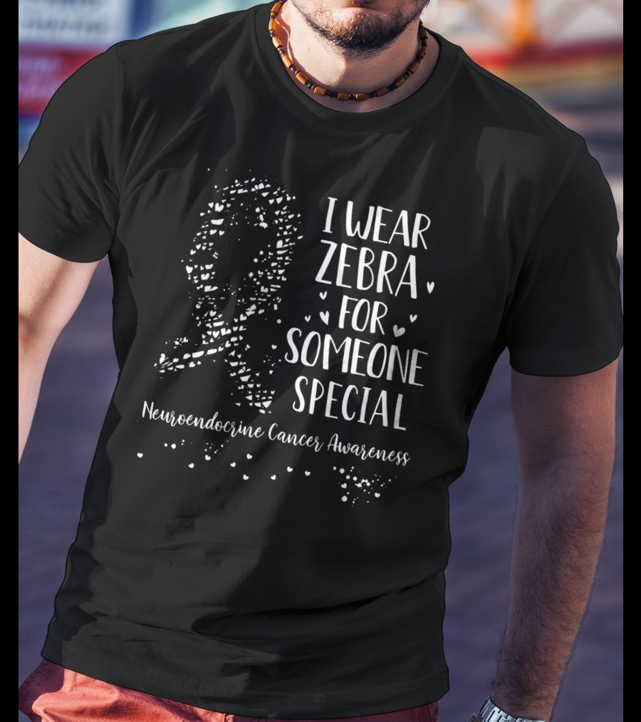 I Wear Zebra For Someone Special Neuroendocrine Cancer Awareness T-Shirt