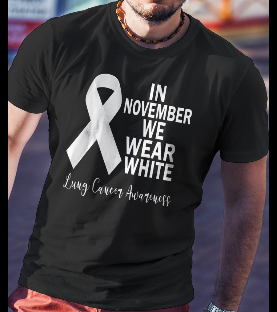 In November We Wear White Lung Cancer Awareness T-Shirt